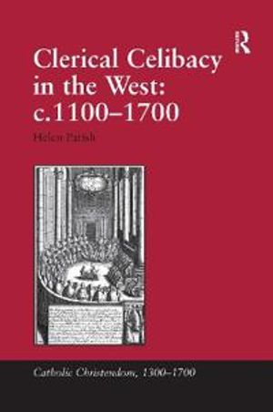 Clerical Celibacy in the West: c.1100-1700 | 1:a upplagan