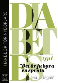 Diabetes typ 1 - Handbok för nybörjare. Det är ju bara en spruta | 2:a upplagan