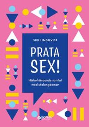 Prata sex! : Hälsofrämjande samtal med skolungdomar | 1:a upplagan