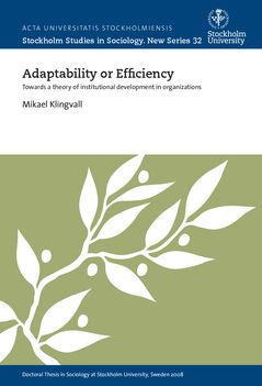 Adaptability or efficiency : Towards a theory of institutional development in organizations | 0:e upplagan