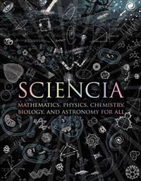 Sciencia: Mathematics, Physics, Chemistry, Biology, and Astronomy for All | 0:e upplagan