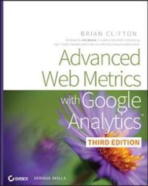 Advanced Web Metrics with Google Analytics, 3rd Edition | 1:a upplagan