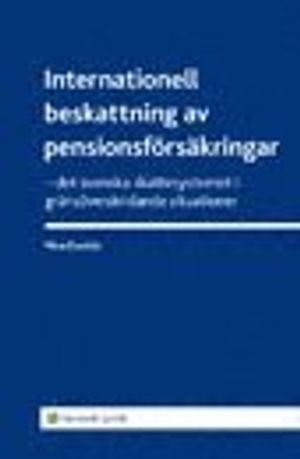 Internationell beskattning av pensionsförsäkringar : det svenska skattesystemet i gränsöverskridande situationer | 1:a upplagan