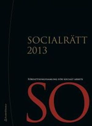 Socialrätt 2013 : Författningssamling för socialt arbete | 1:a upplagan