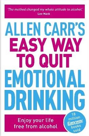 Allen Carr's Easy Way to Quit Emotional Drinking