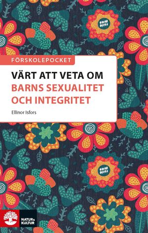 Förskolepocket Värt att veta om barns sexualitet och integritet? | 1:a upplagan