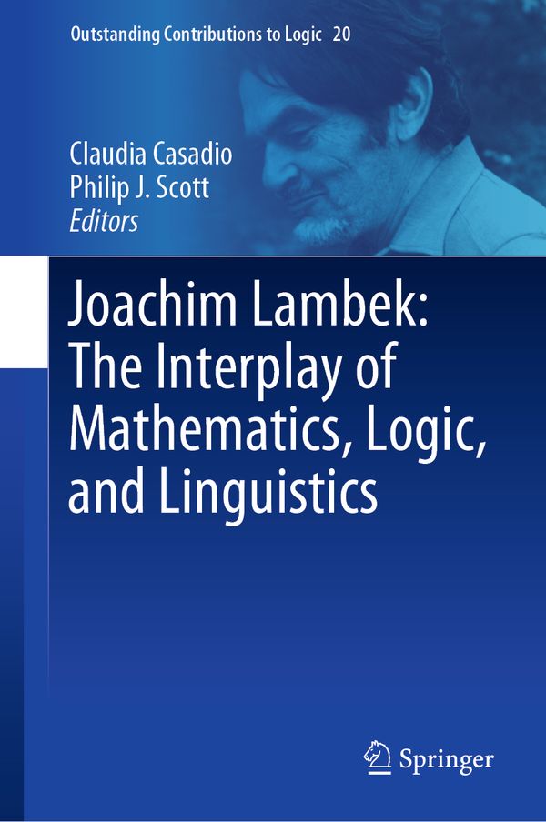 Joachim Lambek: The Interplay of Mathematics, Logic, and Linguistics | 1:a upplagan