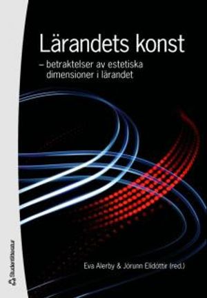 Lärandets konst : betraktelser av estetiska dimensioner i lärandet | 1:a upplagan