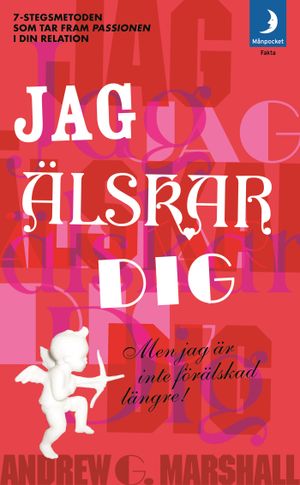 Jag älskar dig men jag är inte förälskad längre : 7-stegs metoden som tar fram passionen i din relation!