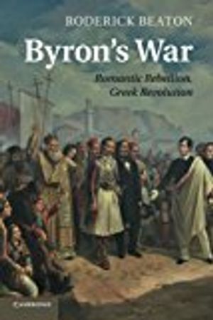 Byrons war - romantic rebellion, greek revolution