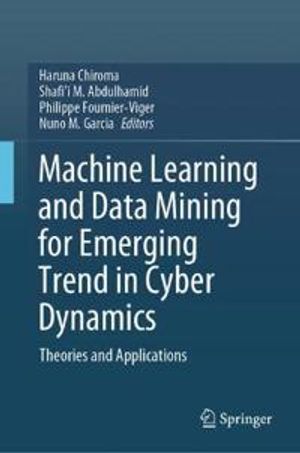 Machine Learning and Data Mining for Emerging Trend in Cyber Dynamics | 1:a upplagan