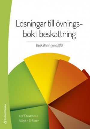 Lösningar till övningsbok i beskattning - Beskattningen 2019 | 39:e upplagan