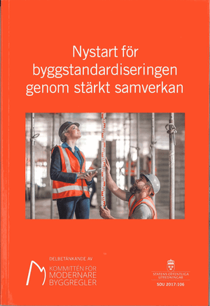 Nystart för byggnadsstandardiseringen genom stärkt samverkan. SOU 2017:106 : Delbetänkande från Kommittén för modernare byggregl