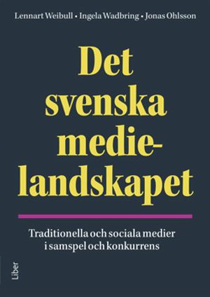 Det svenska medielandskapet - Traditionella och sociala medier i samspel och konkurrens | 1:a upplagan