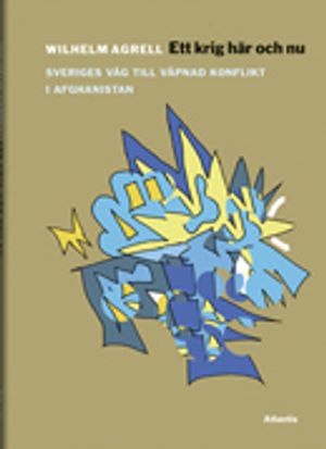 Ett krig här och nu : från svensk fredsoperation till upprorsbekämpning i Afghanistan 2001-2014 | 1:a upplagan