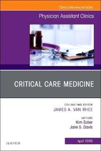Critical Care Medicine, An Issue of Physician Assistant Clinics | 0:e upplagan