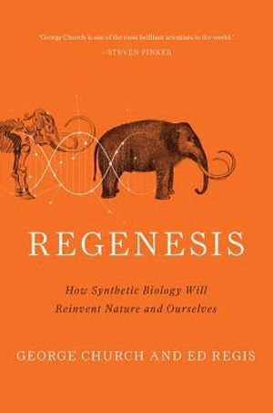 Regenesis - how synthetic biology will reinvent nature and ourselves