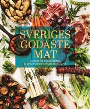 Sveriges godaste mat : recept för alla tillfällen av vinnarna från Årets Kock | 1:a upplagan