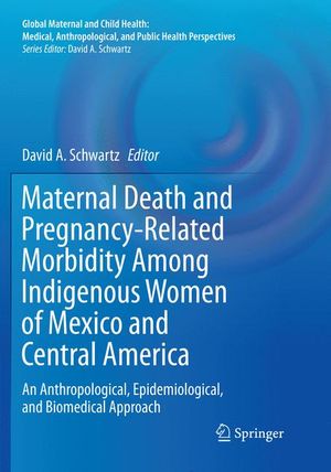 Maternal Death and Pregnancy-Related Morbidity Among Indigenous Women of Mexico and Central America | 1:a upplagan