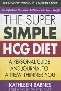 Super Simple Hcg Diet : A Personal Guide and Journal to a New Thinner You