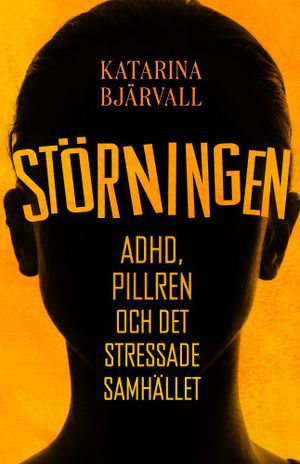 Störningen: Adhd, pillren och det stressade samhället | 1:a upplagan