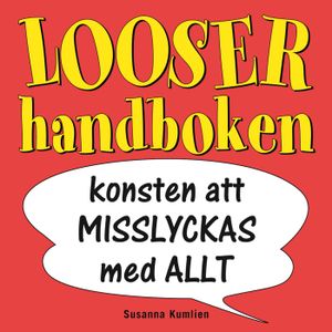 Looserhandboken : konsten att misslyckas med allt | 1:a upplagan