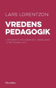 Vredens pedagogik : Om arbete med barn och föräldrar i utsatta familjer | 0:e upplagan