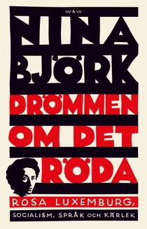 Drömmen om det röda : Rosa Luxemburg, socialism, språk och kärlek