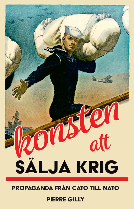 Konsten att sälja krig : propaganda från Cato till Nato | 1:a upplagan