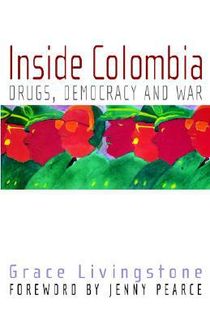 Inside Colombia: Drugs, Democracy and War