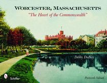 Worcester, Massachusetts : The Heart of the Commonwealth