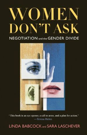 Women dont ask - negotiation and the gender divide