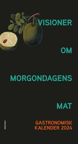 Visioner om morgondagens mat - Gastronomisk kalender 2024