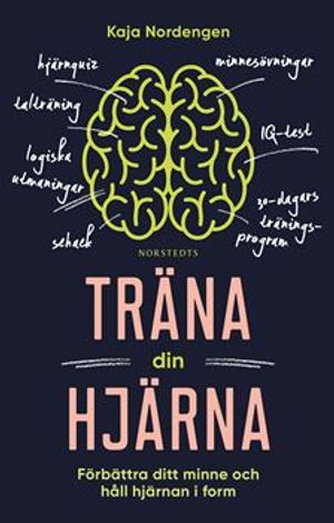 Träna din hjärna : Hjärnforskarens bästa tips för högre IQ och bättre minne | 1:a upplagan