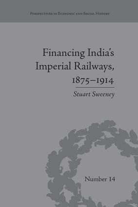 Financing India's Imperial Railways, 1875–1914 | 1:a upplagan