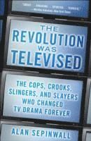 Revolution was televised - the cops, crooks, slingers, and slayers who chan