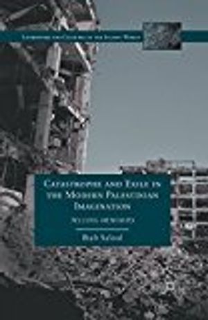 Catastrophe and Exile in the Modern Palestinian Imagination | 1:a upplagan