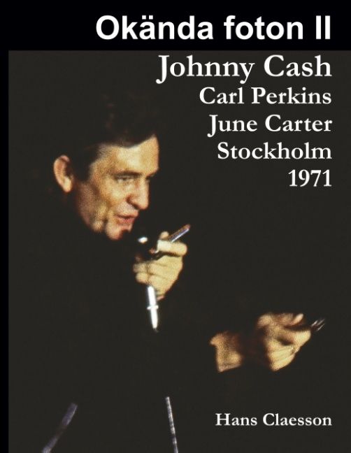 Okända foton II : Johnny Cash, Carl Perkins, June Carter i Stockholm 1971 | 1:a upplagan