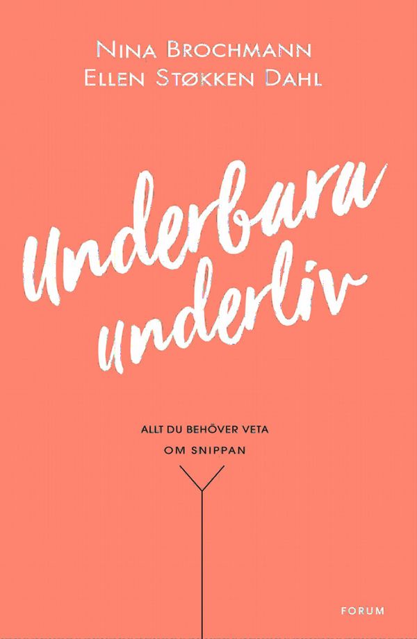 Underbara underliv : Allt du behöver veta om snippan | 0:e upplagan