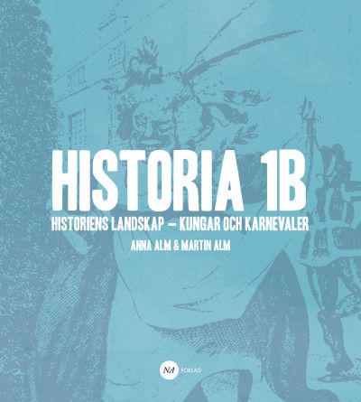 Historia 1B - Historiens landskap - kungar och karnevaler | 0:e upplagan