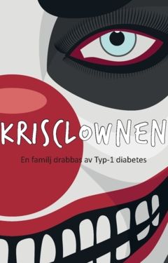 Krisclownen : en familj drabbas av Typ-1 diabetes | 0:e upplagan