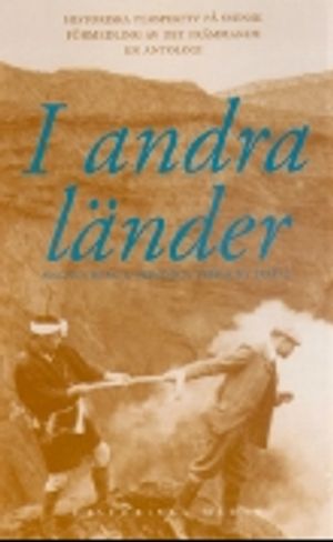 I andra länder : historiska perspektiv på svensk förmedling av det främmande : en antologi | 1:a upplagan