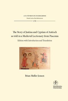 The Story of Justina and Cyprian of Antioch as told in a Medieval Lectionary from Piacenza. Edition with Introduction and Transl | 0:e upplagan