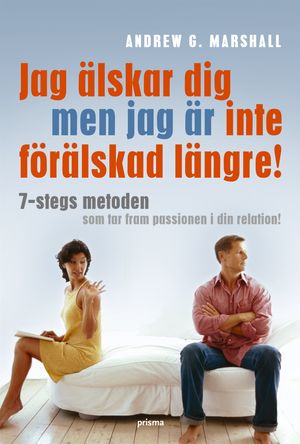 Jag älskar dig men jag är inte förälskad längre : 7-stegs metoden som tar fram passionen i din relation! | 1:a upplagan