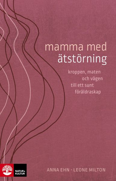 Mamma med ätstörning : kroppen, maten och vägen till ett sunt föräldraska | 1:a upplagan