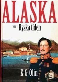Alaska : D. 1, Ryska tiden Den okända historien på jordklotets baksida | 2:a upplagan