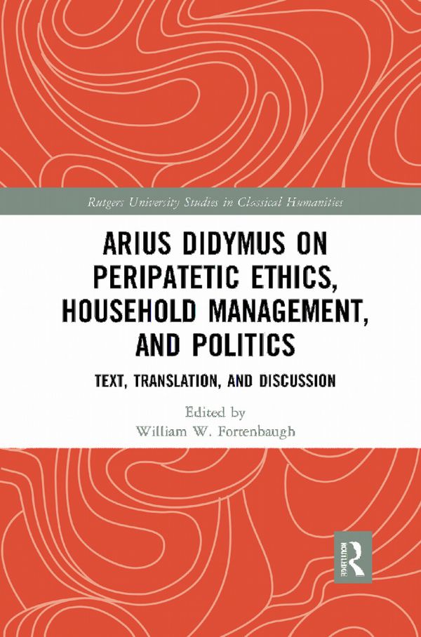 Arius Didymus on Peripatetic Ethics, Household Management, and Politics | 1:a upplagan