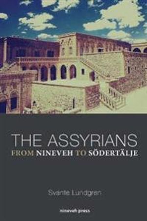 The Assyrians : from Nineveh to Södertälje | 1:a upplagan