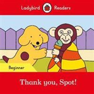 Thank you, Spot! – Ladybird Readers Beginner Level