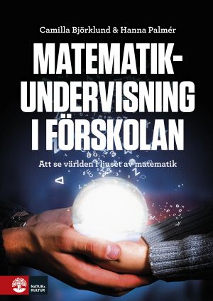 Matematikundervisning i förskolan : Att se världen i ljuset av matematik | 1:a upplagan